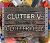 Clutter V: Welcome to Clutterville juego