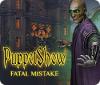 PuppetShow: Fatal Mistake juego