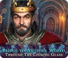 Bridge to Another World: Through the Looking Glass juego