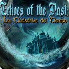Echoes of the Past: Las Ciudadelas del Tiempo juego
