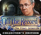 Off the Record: The Final Interview Collector's Edition juego