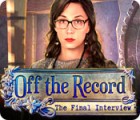 Off the Record: The Final Interview juego