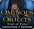 Ominous Objects: Trail of Time Collector's Edition juego