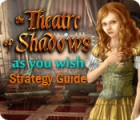 The Theatre of Shadows: As You Wish Strategy Guide juego