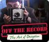 Off the Record: The Art of Deception game