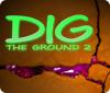Dig The Ground 2 juego