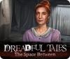 Dreadful Tales: The Space Between juego
