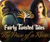 Fairly Twisted Tales: The Price Of A Rose juego