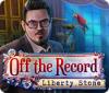 Off The Record: Liberty Stone juego