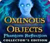 Ominous Objects: Phantom Reflection Collector's Edition juego