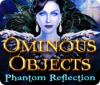 Ominous Objects: Phantom Reflection juego