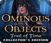 Ominous Objects: Trail of Time Collector's Edition juego
