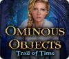Ominous Objects: Trail of Time juego