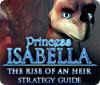 Princess Isabella: The Rise of an Heir Strategy Guide juego