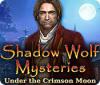 Shadow Wolf Mysteries: Under the Crimson Moon juego