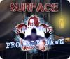 Surface: Project Dawn juego