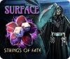 Surface: Strings of Fate juego