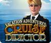 Vacation Adventures: Cruise Director juego