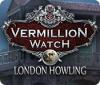 Vermillion Watch: London Howling juego